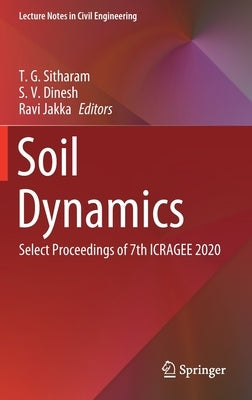 Soil Dynamics: Select Proceedings of 7th Icragee 2020 by Sitharam, T. G.