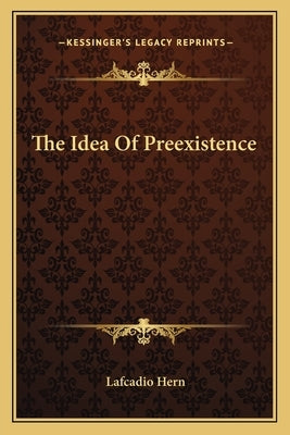 The Idea Of Preexistence by Hern, Lafcadio