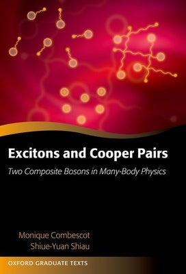 Excitons and Cooper Pairs: Two Composite Bosons in Many-Body Physics by Combescot, Monique