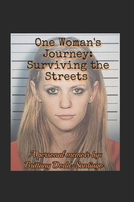 One Woman's Journey: Surviving the Streets by Dodd-Santiago, Brittany