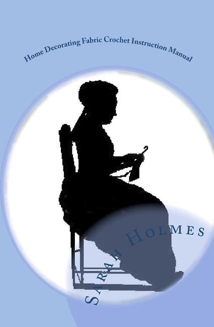 Home Decorating Fabric Crochet Instruction Manual by Holmes, Sarah