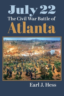 July 22: The Civil War Battle of Atlanta by Hess, Earl J.