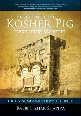 Return of the Kosher Pig: The Divine Messiah in Jewish Thought by Shapira, Itzhak