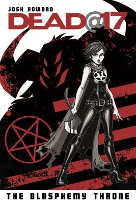Dead@17 Volume 7: The Blasphemy Throne by Howard, Josh