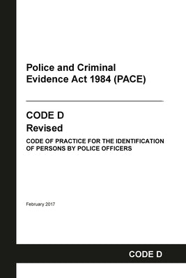 PACE Code D: Police and Criminal Evidence Act 1984 Codes of Practice by Home Office