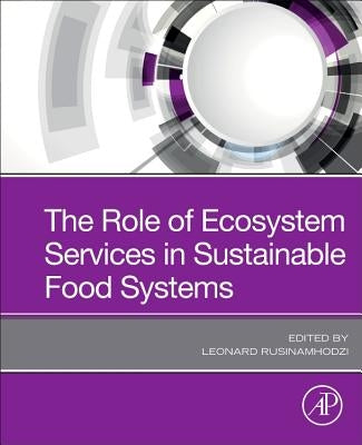 The Role of Ecosystem Services in Sustainable Food Systems by Rusinamhodzi, Leonard