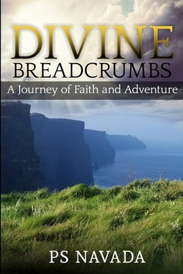 Divine Breadcrumbs: A journey of Faith and adventure by Navada, Ps