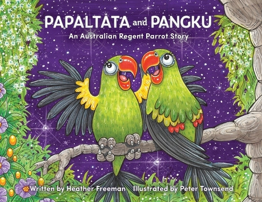 Papaltata and Pangku - An Australian Regent Parrot Story by Freeman, Heather