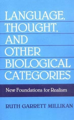Language, Thought, and Other Biological Categories by Millikan, Ruth Garrett