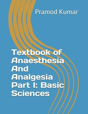 Textbook of Anaesthesia and Analgesia: Part I: Basic Sciences by Kumar, Pramod