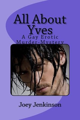 All About Yves: A Gay Erotic Whodunnit by Jenkinson, Joey