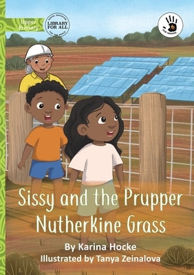 Sissy and the Prupper Nutherkine Grass - Our Yarning by Hocke, Karina