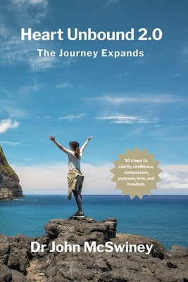 Heart Unbound 2.0: The Journey Expands by McSwiney, John Patrick