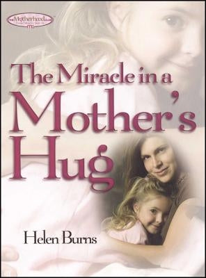 Miracle in a Mother's Hug by Burns, Helen
