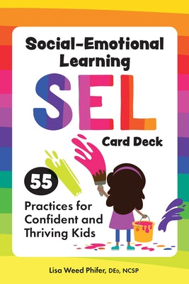 Social-Emotional Learning (Sel) Card Deck: 55 Practices for Confident and Thriving Kids by Phifer, Lisa Weed