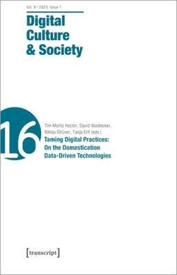 Digital Culture & Society (Dcs): Vol. 9, Issue 1/2023 - Taming Digital Practices: On the Domestication of Data-Driven Technologies by 