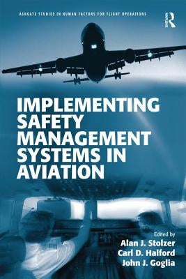 Implementing Safety Management Systems in Aviation by Stolzer, Alan J.