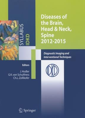 Diseases of the Brain, Head & Neck, Spine 2012-2015: Diagnostic Imaging and Interventional Techniques by Hodler, Jürg