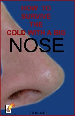 How to survive the cold with a big nose by Nixon, Conor