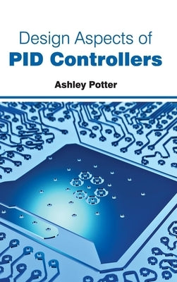 Design Aspects of Pid Controllers by Potter, Ashley