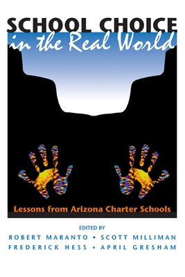 School Choice In The Real World: Lessons From Arizona Charter Schools by Maranto, Robert