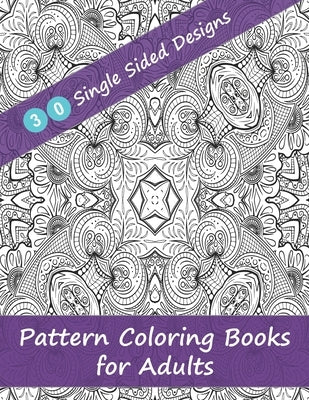 Pattern Coloring Books for Adults - 30 Single Sided Designs: Unique Designs for Hours of Relaxation Fun Gift for Stressful People by 4u Publishing