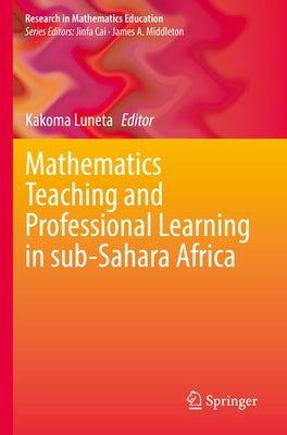 Mathematics Teaching and Professional Learning in Sub-Sahara Africa by Luneta, Kakoma