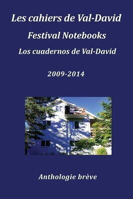 Les Cahiers de Val-David Festival Notebooks Los Cuadernos de Val-David 2009-2014 Anthologie Breve by Cosma, Flavia