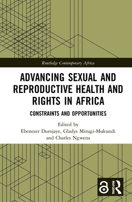 Advancing Sexual and Reproductive Health and Rights in Africa: Constraints and Opportunities by Durojaye, Ebenezer