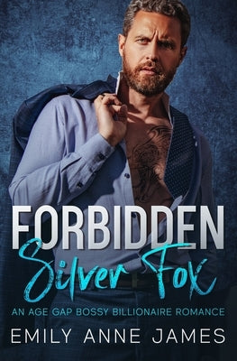 Forbidden Silver Fox: An Age-Gap Bossy Billionaire Romance by James, Emily Anne