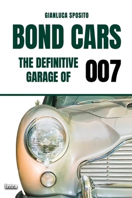 Bond Cars: The Definitive Garage of 007 by Sposito, Gianluca