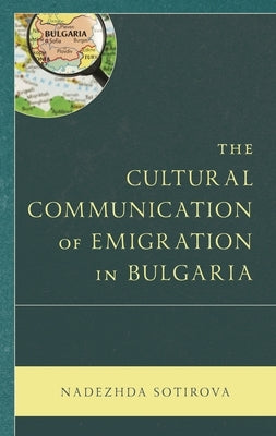 Cultural Communication of Emigration in Bulgaria by Sotirova, Nadezhda