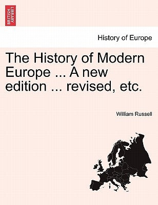 The History of Modern Europe ... A new edition ... revised, etc. VOL. III by Russell, William