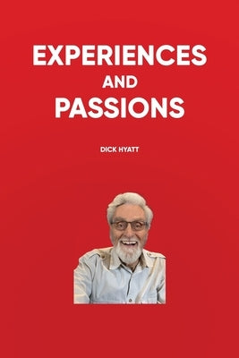 Experiences and Passions by Hyatt, Dick