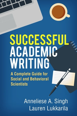 Successful Academic Writing: A Complete Guide for Social and Behavioral Scientists by Singh, Anneliese A.