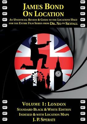 James Bond on Location Volume 1: London by Sperati, J. P.