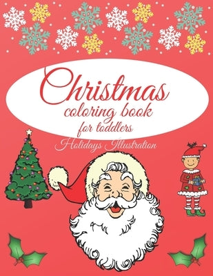 Christmas coloring book for toddlers: - The first cute Christmas coloring book; Charming Coloring Book for Children - Perfect Gift for kids - Easy Chr by Illustration, Holidays