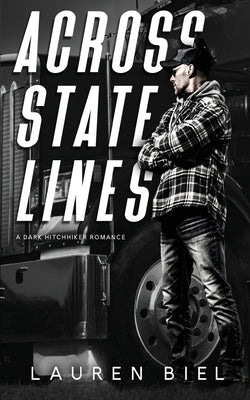 Across State Lines: A Dark Hitchhiker Romance by Biel, Lauren