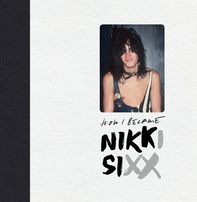 The First 21: How I Became Nikki Sixx [Deluxe Edition] by Sixx, Nikki