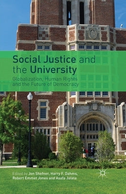 Social Justice and the University: Globalization, Human Rights and the Future of Democracy by Shefner, J.