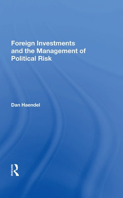 Foreign Investments and the Management of Political Risk by Haendel, Dan