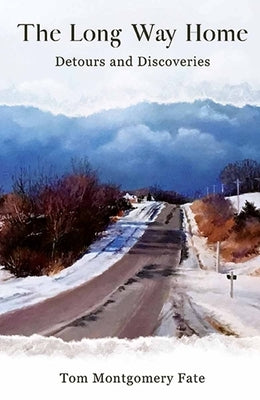 The Long Way Home: Detours and Discoveries by Fate, Tom Montgomery