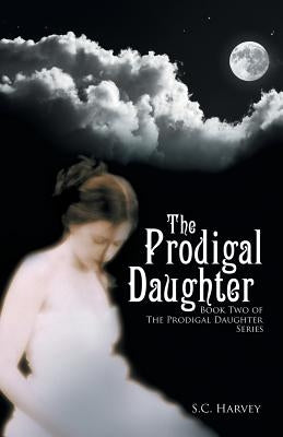 The Prodigal Daughter: Book Two of the The Prodigal Daughter Series by Harvey, S. C.