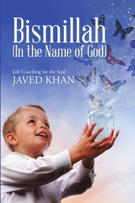Bismillah (In the Name of God): Life Coaching for the Soul by Khan, Javed