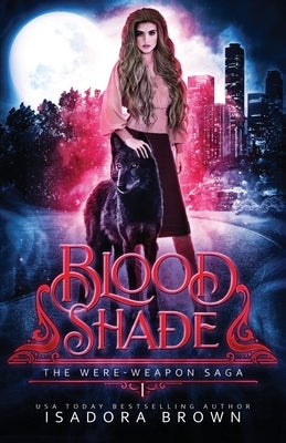 Bloodshade: Book 1 in The Were-Weapon Saga by Brown, Isadora