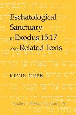 Eschatological Sanctuary in Exodus 15:17 and Related Texts by Gossai, Hemchand