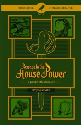 Passage to the House of Power: A Prophetic Parable by Samra, Jim