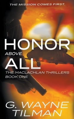 Honor Above All: A MacLachlan Thriller by Tilman, G. Wayne