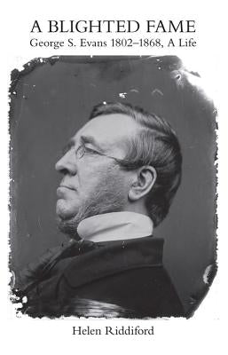 A Blighted Fame: George S. Evans 1802-1868, a Life by Riddiford, Helen
