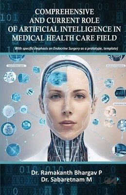Comprehensive and Current Role of Artificial Intelligence in Medical Health Care Field by P, Ramakanth Bhargav